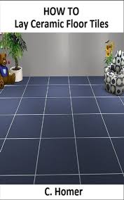 how to lay ceramic floor tiles ebook by