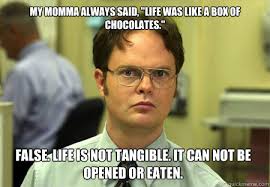 My momma always said, &quot;Life was like a box of chocolates.&quot; False ... via Relatably.com
