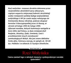 W 1943 i 1944 r. Rzez Wolynska Demotywatory Pl