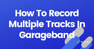 how to record multiple tracks in garageband
