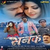 Sanak (Pawan Singh, Smriti Sinha) Mp3 Song Download -BiharMasti.IN