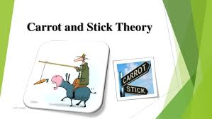 The phrase carrot and stick is a metaphor for the use of a combination of reward and punishment to induce a desired behavior. Mie1