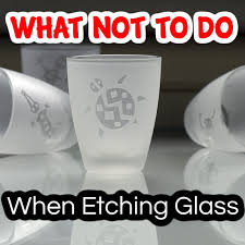 Etching Glass What Not To Do When