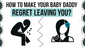 I may be grown up but know this: How To Make Your Baby Daddy Regret Leaving You Magnet Of Success