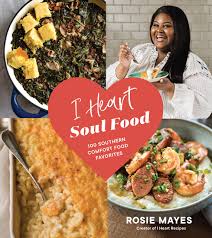 Soul food christmas menu traditional southern recipes. I Heart Soul Food 100 Southern Comfort Food Favorites Mayes Rosie 9781632173096 Amazon Com Books