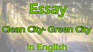 short essay on clean city green city in
