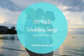 150 best r b wedding songs clic