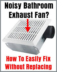 noisy bathroom exhaust fan how to
