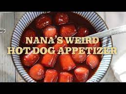 nana s weird hot dog appetizer eat