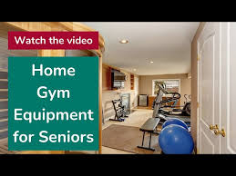 home gym equipment for seniors you