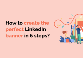 create the perfect linkedin banner in 6