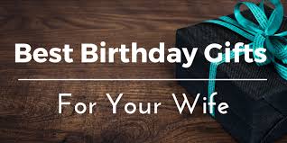 best birthday gifts ideas for your wife