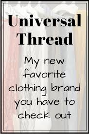 Universal Thread My New Favorite Brand You Have To Try