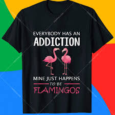 2.5 out of 5 stars 2. Artstation Everybody Has An Addiction Mine Just Happens To Be Flamingos T Shirt Design Carla Parker