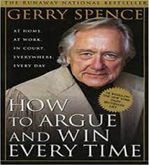 Everyone is capable of making the winning argument. How To Argue And Win Every Time Gerry Spence Indian Law Watch