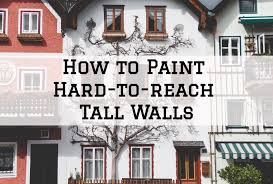 How To Paint Hard To Reach Tall Walls