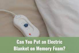 an electric blanket on memory foam