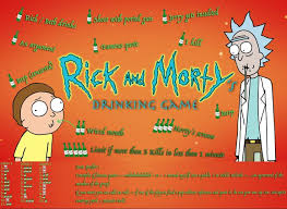 RICK AND MORTY DRINKING GAME BITCH !!!!! Get schwifty for ...