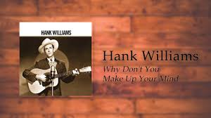 hank williams why don t you make up