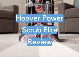 hoover power scrub elite review