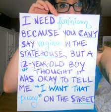 I need feminism because you can t say vagina in the statehouse.