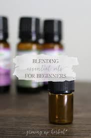 Blending Essential Oils For Beginners Growing Up Herbal