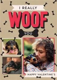 Father's day is around the corner, and no matter how much you tell your father that you love him, this day requires a special gesture. I Really Woof You Dog Valentine S Day Photo Card Moonpig