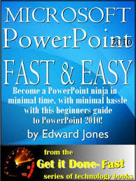 Microsoft Powerpoint 2010 Fast And Easy Get It Done Books