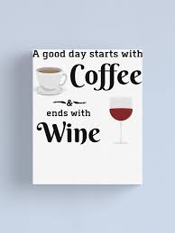 Free shipping on orders over $25 shipped by amazon. A Good Day Starts With Coffee And Ends With Wine Black Coffee Shirt Wine Shirt Canvas Print By S1mplydes1gn Redbubble