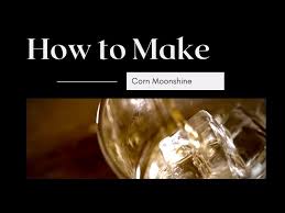 how to make corn moonshine you