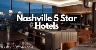 best 5 star hotels in nashville 2023