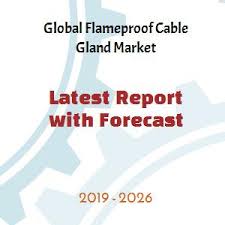 Global Flameproof Cable Gland Market 2019 Business