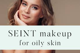 seint makeup for oily skin being the