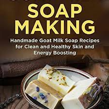 handmade goat milk soap recipes for