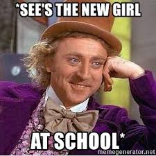 SEE'S THE NEW GIRL at school* - Willy Wonka | Meme Generator