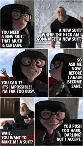 Edna e mode is one quippy force of nature. 20 Best The Incredibles 2004 Quotes Expect The Incredible Scattered Quotes Funny Disney Memes Disney Funny The Incredibles