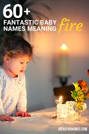 75 fantastic names meaning fire that