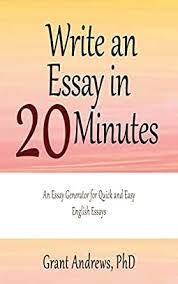 Essaybot suggests best contents and helps you write. Write An Essay In 20 Minutes English College Essay Generator Essay And Thesis Writing Kindle Edition By Andrews Grant Reference Kindle Ebooks Amazon Com