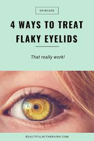 4 ways to treat flaky eyelids