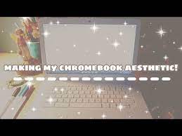 how to make your chromebook aesthetic
