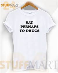 Tshirt Say Perhaps To Drugs Tshirt Adult Unisex Size S 3