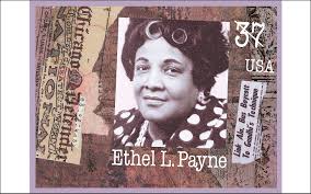 Ethel Lois Payne (August 14, 1911 – May 29, 1991) was an American journalist, editor, and foreign correspondent. Known as the "First Lady of the Black Press," she fulfilled many roles over her career, including columnist, commentator, lecturer, and freelance writer. She combined advocacy with journalism as she reported on the Civil Rights Movement during the 1950s and 1960s. Her perspective as an African American woman informed her work, and she became known for asking questions others dared not ask.