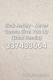 There're many other roblox song ids as well. Pin By Jocelynlemus On Songs Rick Astley Rick Astley Never Gonna Never Gonna