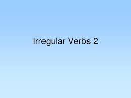 Ppt Irregular Verbs 2 Powerpoint Presentation Free