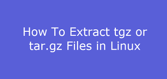 extract tgz or tar gz files in linux