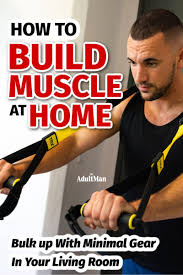 how to build muscle at home bulk up in