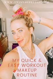 my easy workout makeup routine twist