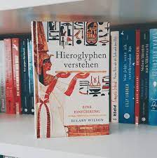 Die ägyptischen hieroglyphen (altgriechisch ἱερός. Hieroglyphen Verstehen Von Hilary Wilson Rezension Read Books And Fall In Love