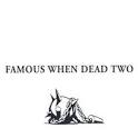 Famous When Dead, Vol. 2