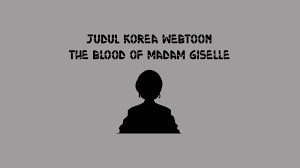 The blood of madam giselle. Judul Korea Webtoon The Blood Of Madam Giselle Shalaman